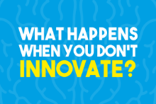 What Happens When You Don’t Innovate?