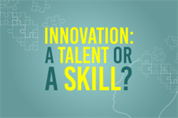 Innovation: A Talent or a Skill?
