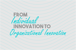 From Individual Innovation to Organizational Innovation