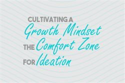 Cultivating a Growth Mindset - The Comfort Zone for Ideation